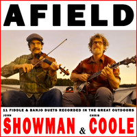 John Showman & Chris Coole - Afield - 11 Fiddle and Banjo Duets Recorded in the Great Outdoors