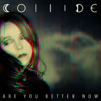 Collide - Are You Better Now