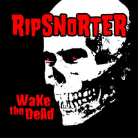 Ripsnorter - Wake the Dead