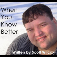 Scott Wilcox - When You Know Better