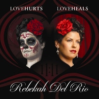 Rebekah Del Rio - Love Hurts Love Heals (Explicit)