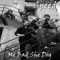 Speed - Me Bad She Dog