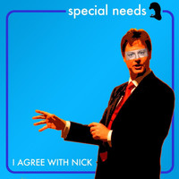 Special Needs - I Agree With Nick