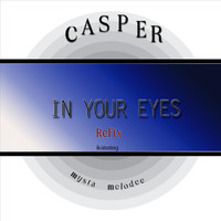 Casper - In Your Eyes (Refix) [feat. Mysta Melodee]