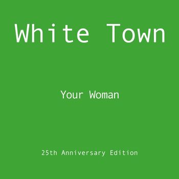 White Town - Your Woman (25th Anniversary Edition)