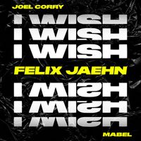 Joel Corry - I Wish (feat. Mabel) (Felix Jaehn Remix)