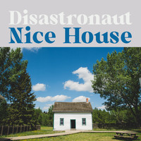 Disastronaut - Nice House