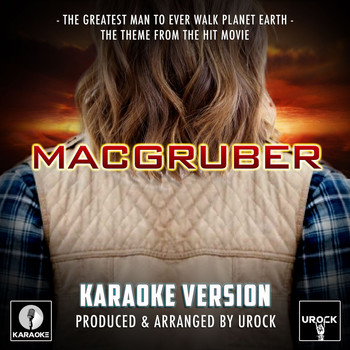 Urock Karaoke - The Greatest Man To Ever Walk Planet Earth (From "MacGruber") (Karaoke Version)