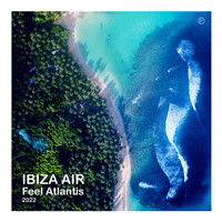 Ibiza Air - Feel Atlantis 2022