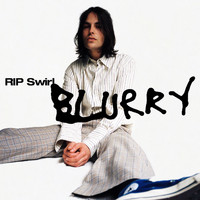 RIP Swirl - Blurry