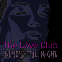 The Love Club - Behold the Night