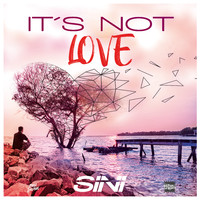 Sini - It's Not Love