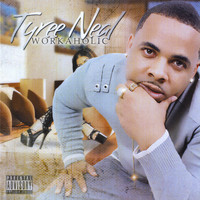 Tyree Neal - Workaholic
