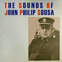 John Philip Sousa - The Sounds of John Philip Sousa