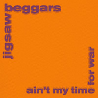 Jigsaw Beggars - Ain't My Time For War