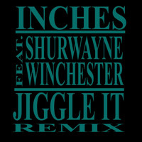 Inches - Jiggle It Remix (feat. Shurwayne Winchester)