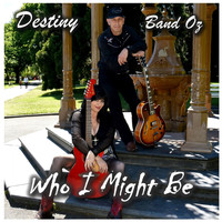 Destiny Band Oz - Who I Might Be