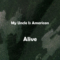 My Uncle Is American - Alive