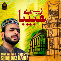 Muhammad Shahbaz Hanif Chishti - Rab De Habiba