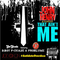 John Henry - That Ain't Me (feat. P. Chase & Problumz) (Explicit)