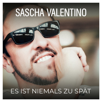 Sascha Valentino - Es ist niemals zu spät