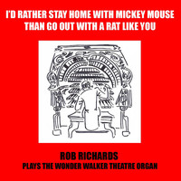 Rob Richards - I'd Rather Stay Home With Mickey Mouse