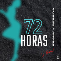 Franky Berroa - 72 Horas