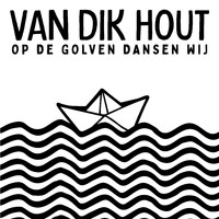 Van Dik Hout - Op De Golven Dansen Wij