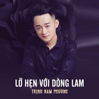 Trịnh Nam Phương - Lỡ Hẹn Với Dòng Lam