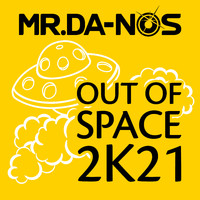 Mr.DA-NOS - Out of Space 2k21 (2K21 Remix)