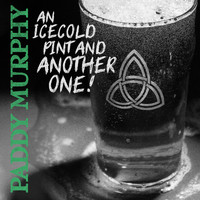 Paddy Murphy - An Icecold Pint and Another One