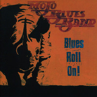 Mojo Blues Band - Blues Roll On!