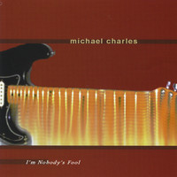 Michael Charles - I'm Nobody's Fool (Tour Edition)