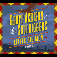 Geoff Achison & The Souldiggers - Little Big Men (Remastered)