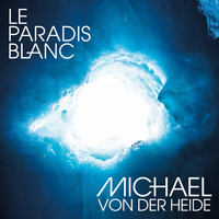 Michael von der Heide - Le paradis blanc