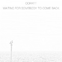 Oorrtt - Waiting for Somebody to Come Back