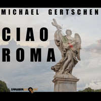 Michael Gertschen - Ciao Roma