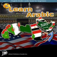 Global Publishers Canada Inc. - Learn Arabic (Teach Yourself Arabic, English-Arabic Audio Book for Beginners)