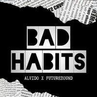 ALVIDO & Futurezound - Bad Habits