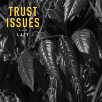 Trust Issues - Lazy