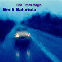 Emili Baleriola - Bad Times Magic