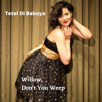 Tetel Di Babuya - Willow, Don't You Weep (feat. Daniel Grajew & Richard Fermino) (Meet Tetel)