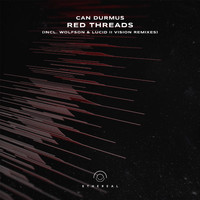 Can Durmus - Red Threads (Incl. Wolfson & Lucid II Vision Remixes)