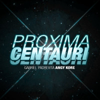 Gabriel Padrevita, Angy Kore - Proxima Centauri