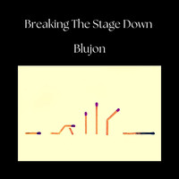 Blujon - Breaking the Stage Down