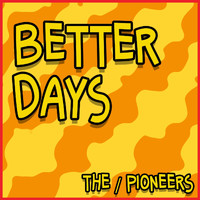 The Pioneers - Better Days