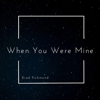 Brad Richmond - When You Were Mine