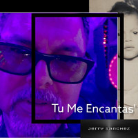 Jerry Sanchez - Tu Me Encantas'