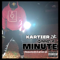 Kartier 2k - Gimme a Minute (Explicit)