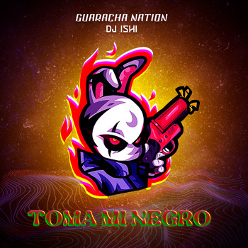 Guaracha Nation & Dj Ishi - Toma Mi Negro
